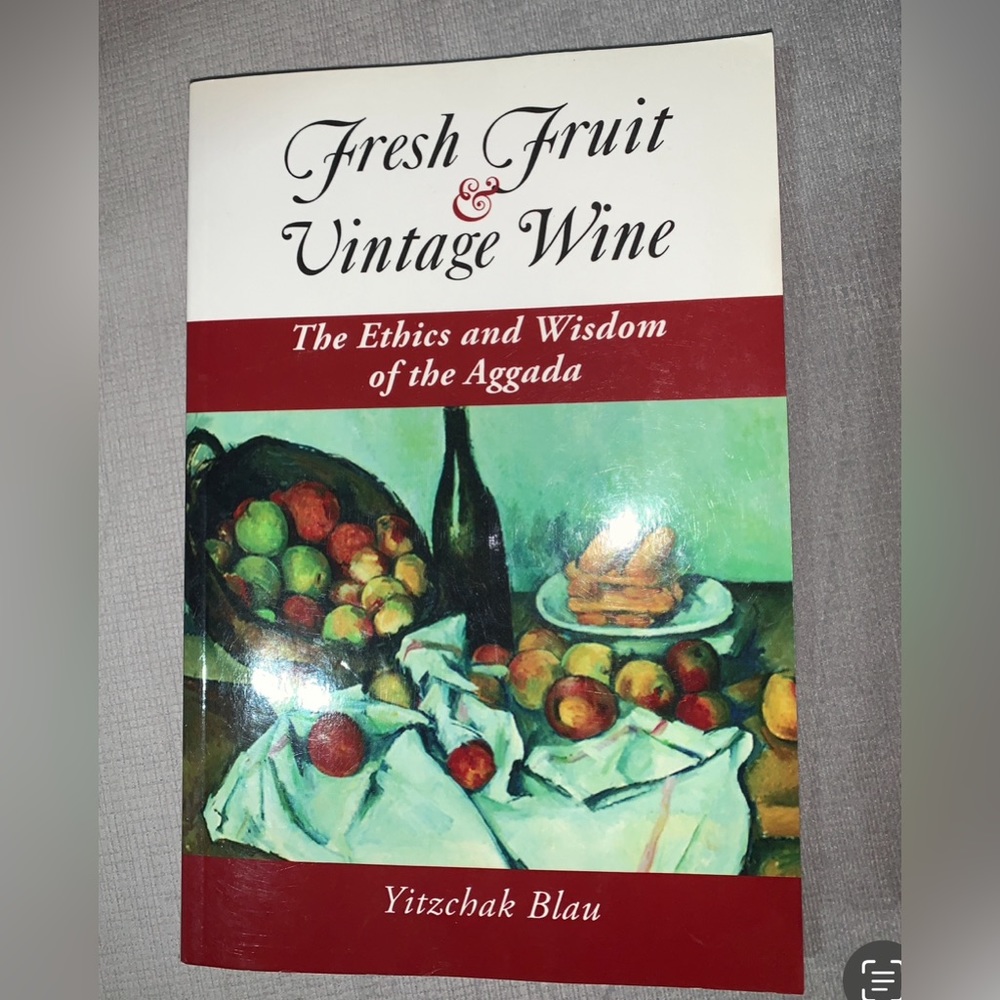 Fresh Fruit & Vintage Wine:Ethics and Wisdom of the Aggada, Rabbi Yitzchak Blau